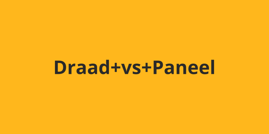 Draadafsluiting of paneel — welke kies je?